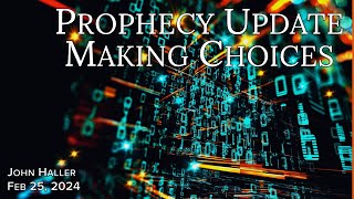 2024 02 25 John Hallers Prophecy Update Making Choices [upl. by Drogin]