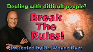 Dealing with difficult people💥BREAK THE RULES💥Dr Wayne Dyer [upl. by Ettenrahs958]