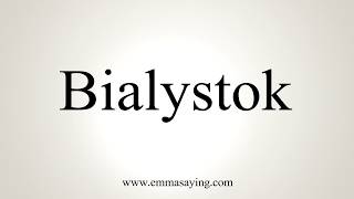 How To Pronounce Bialystok [upl. by Annaear60]