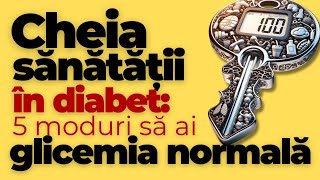 Cheia sănătății în DIABET 5 moduri să ai Glicemia Normală [upl. by Sander202]