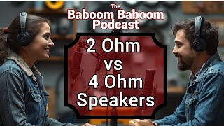 2 Ohm vs 4 Ohm Speakers What’s the Difference and Why It Matters  Baboom Baboom Podcast [upl. by Screens618]