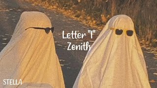 Letter I  Zenith  Lyrics [upl. by Noned]