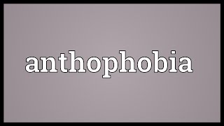 Anthophobia Meaning [upl. by Nelhsa]