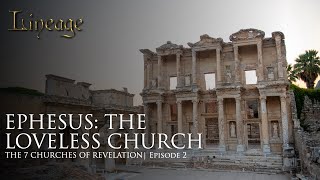 Ephesus The Loveless Church  The 7 Churches of Revelation  Episode 2  Lineage [upl. by Inat]