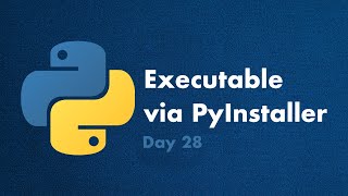 Python Executable with PyInstaller  Day 28  30 Days of Python [upl. by Enilorak]