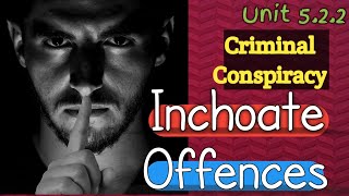 Criminal Conspiracy Inchoate Offences Unit 522 [upl. by Eiznyl606]