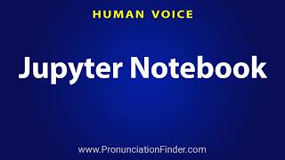 How To Pronounce Jupyter Notebook [upl. by Follansbee]