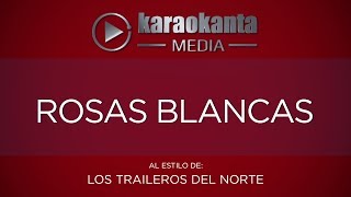 Karaokanta  Los Traileros del Norte  Rosas blancas [upl. by Pears775]