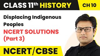 Class 11 History Chapter 10  Displacing Indigenous Peoples  NCERT Solutions Part 3 [upl. by Aem272]