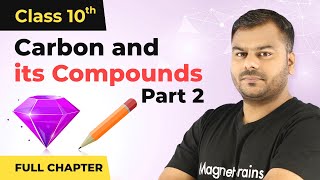 Carbon and its Compounds Part 2 Full Chapter Class 10  Class 10 CBSE Chemistry 202223 [upl. by Senecal]