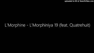 LMorphine  LMorphiniya 19 feat Quatrehuit [upl. by Wake]