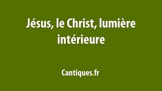 Jésus le Christ lumière intérieure [upl. by Arola]