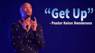 Get Up  Pastor Keion Henderson [upl. by Schiffman]