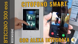 Il CITOFONO SMART con ALEXA Recensione BTICINO CLASSE 300 EOS with NETATMO [upl. by Steere]