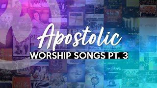 APOSTOLIC WORSHIP SONGS ANOINTED NONSTOP COLLECTION Part 3 [upl. by Lough]