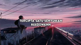 Reedzwann  Tercipta Satu Senyuman LIRIK [upl. by Ynnaffit996]