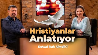 Hristiyanlar Anlatıyor  Kutsal Ruh Kimdir [upl. by Hatcher]