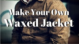 Make Your Own Waxed Jacket [upl. by Aidiruy566]