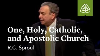 RC Sproul One Holy Catholic and Apostolic Church [upl. by Sexton]