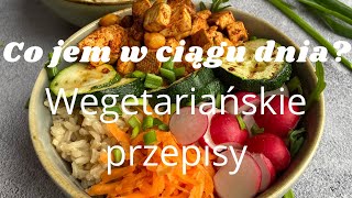 CO JEM W CIĄGU DNIA  PRZEPISY WEGETARIAŃSKIE 🥦🥒🥬 [upl. by Damales]