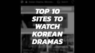 Top 10 Sites to Watch Korean Dramas [upl. by Bartholomew]