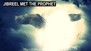 WHEN JIBREEL as MET THE PROPHET pbuh FOR THE FIRST TIME [upl. by Zindman561]