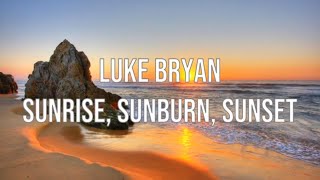 Luke Bryan  Sunrise Sunburn Sunset  Lyrics [upl. by Epperson]