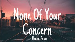 Jhené Aiko None Of Your Concern Lyrics [upl. by Lolita571]