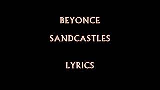 Beyonce  Sandcastles Lyrics [upl. by Floss995]