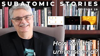 29 Subatomic Stories How will the universe end [upl. by Eatnohs]