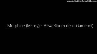 LMorphine Mpsy  A9waRioum feat Gamehdi [upl. by Celestia]