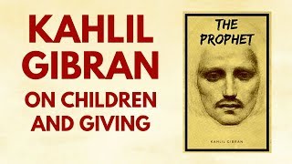 Kahlil Gibran “The Prophet” on Children and Giving [upl. by Dionisio804]