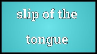 Slip of the tongue Meaning [upl. by Vtarj684]