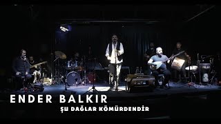 Ender BALKIR  Şu Dağlar Kömürdendir [upl. by Harbird]