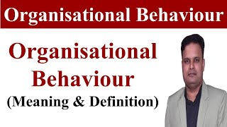 OB  Organisational behaviour  Organisational behaviour definitionorganizational behavior mba bba [upl. by Ahsemaj]