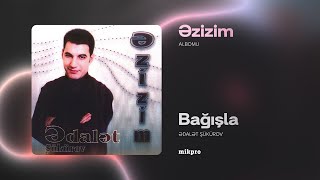 Ədalət Şükürov — Bağışla Rəsmi Audio [upl. by Ginger747]