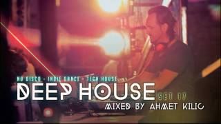 DEEP HOUSE SET 17  AHMET KILIC [upl. by Damle]