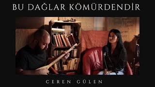 Ceren Gülen  Bu Dağlar Kömürdendir [upl. by Young794]