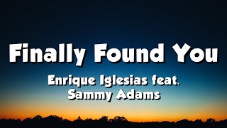 Enrique Iglesias feat Sammy Adams  Finally Found You Lyrics [upl. by Ahtoelc]