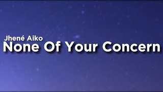 Jhené Aiko  None Of Your Concern Lyrics [upl. by Diao]