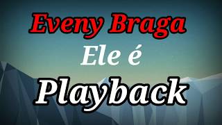 Ele é PLAYBACK LETRA Eveny Braga [upl. by Viridissa918]