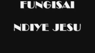 Fungisai  Ndiye Jesu [upl. by Melnick]