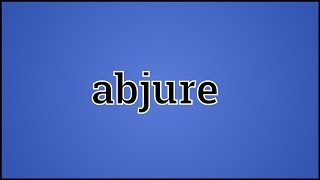 What Abjure Means [upl. by Acirred60]