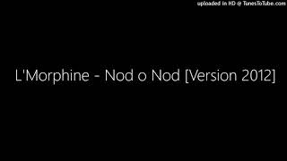 LMorphine  Nod o Nod Version 2012 [upl. by Suzy]