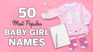 50 Most Popular Baby Girl Names  Baby Girl Names List [upl. by Byrann]