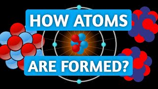 How Different Atoms are Formed — Nucleosynthesis Explained [upl. by Salomon]