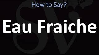 How to Pronounce Eau Fraiche CORRECTLY [upl. by Leynwad265]