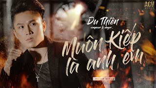 MUÔN KIẾP LÀ ANH EM  DU THIÊN OFFICIAL MUSIC VIDEO [upl. by Vedi]