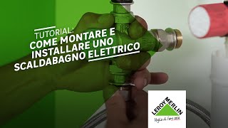 Tutorial come montare e installare uno scaldabagno elettrico  Leroy Merlin [upl. by Novihc]