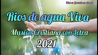 Rios de agua Viva  Canción Cristiana con Letra [upl. by Greenberg879]